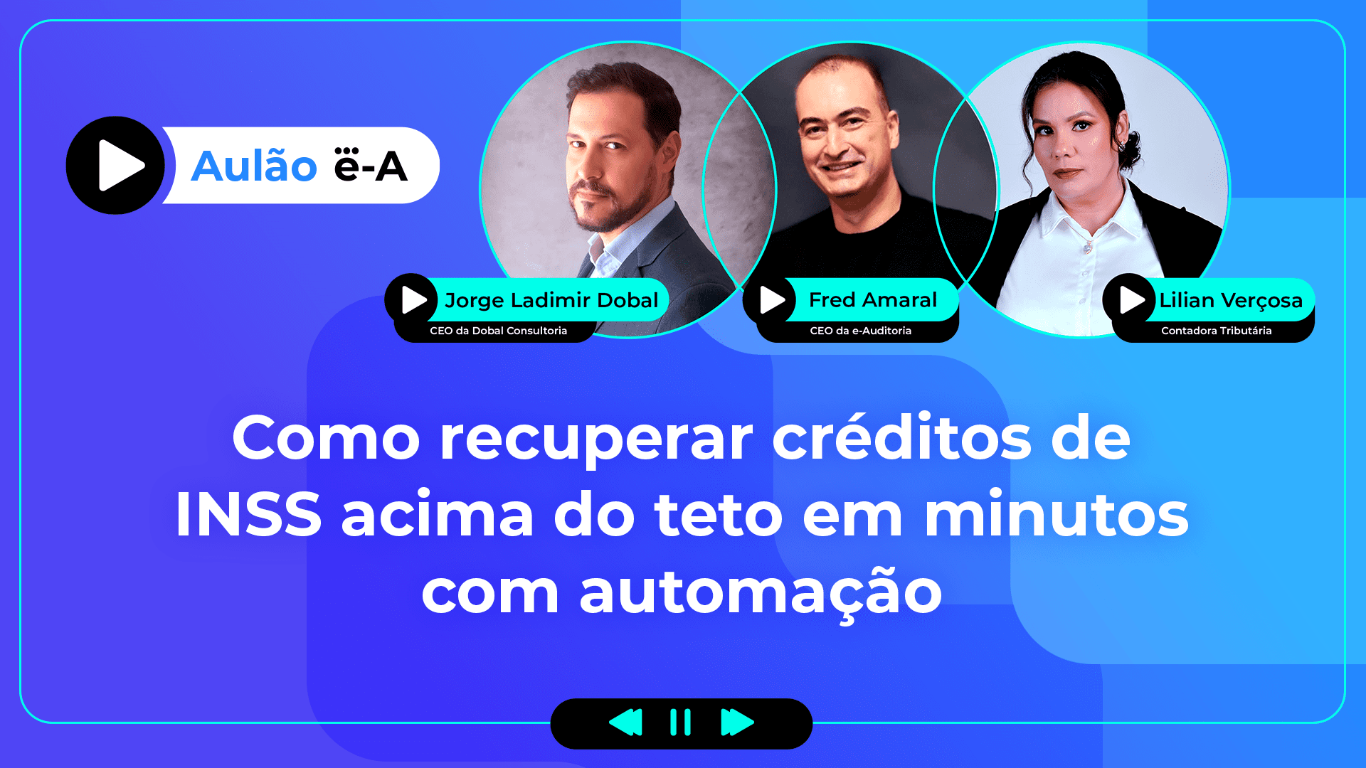 A imagem apresenta um fundo azul com listras em azul e, À direita, três inserções com fotografias. Trata-se de uma imagem para divulgar o aulão: Como recuperar créditos de INSS acima do teto em minutos com automação.